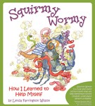 Squirmy Wormy, How I learned To Help Myself  by Lynda Farrington Wilson